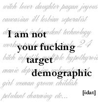 I am not your fucking target demographic